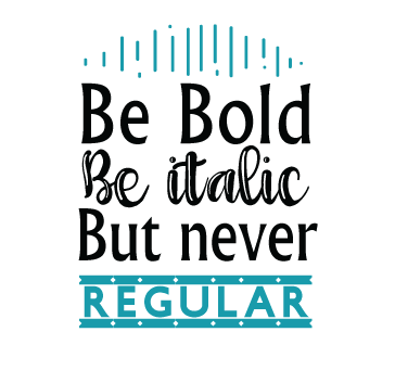 Be Bold Be Italic But Never Regular