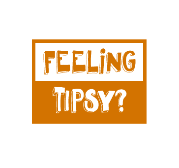 Feeling Tipsy ?