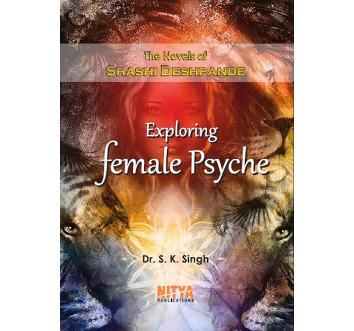 Buy The Novels Of Shashi Deshpande : Exploring Female Psyche