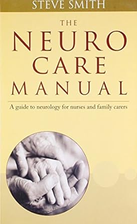 Buy The Neuro Care Manual: A Guide To Neurology For Nurses & Family Carers: 1
