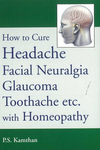 Buy How To Cure Headache, Facial Neuralgia, Glaucoma, Toothache Etc., With Homoeopathy