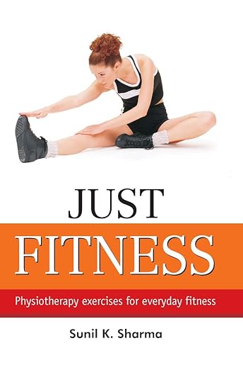 Buy Just Fitness: Physiotherapy Exercises For Everyday Fitness